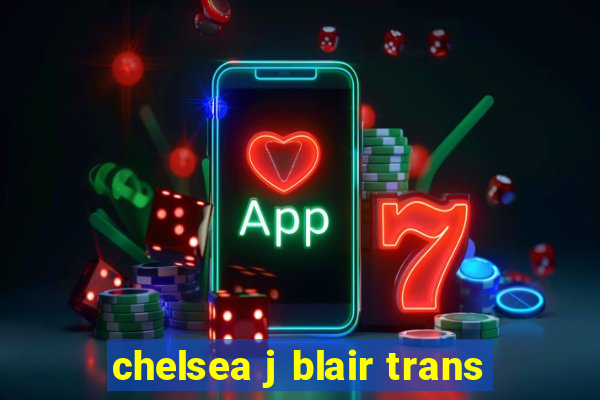 chelsea j blair trans